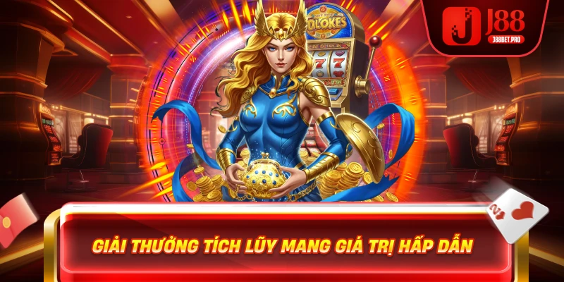 Giải thưởng tích lũy mang giá trị hấp dẫn