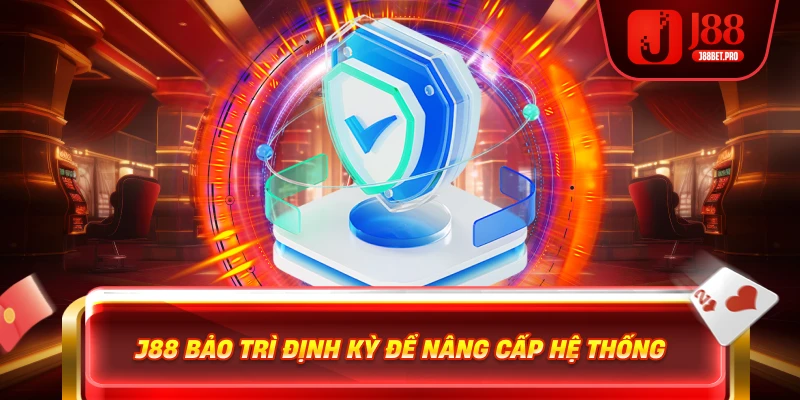 J88 bảo trì định kỳ để nâng cấp hệ thống